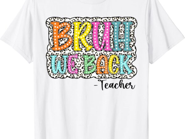 Groovy bruh we back teachers dalmatian dots back to school t-shirt