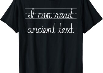 Handwriting I Can Read Ancient Text Funny Cursive Writing T-Shirt