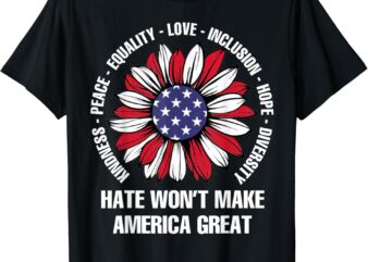 Hate Won’t Make America Great T-Shirt