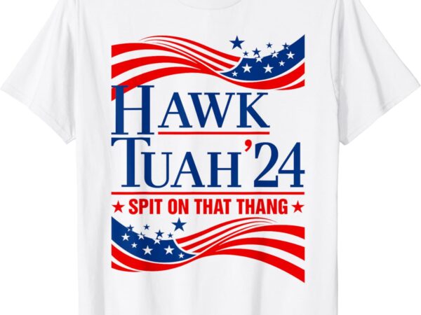 Hawk tauh 24 spit on that thang usa american flag meme quote t-shirt