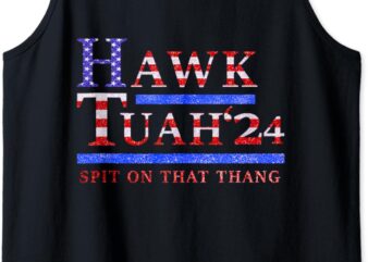 Hawk Tuah 24 Spit On That Thang 4th of July Funny Tank Top