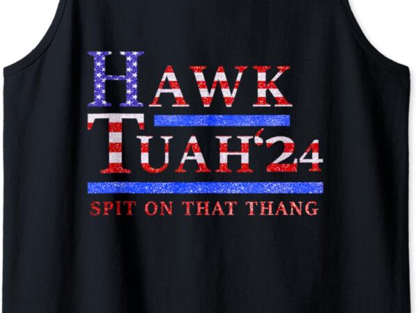 Hawk tuah 24 spit on that thang 4th of july funny tank top graphic t shirt