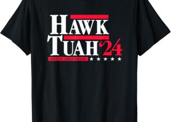 Hawk Tuah 24 Spit On That Thang Election T-Shirt