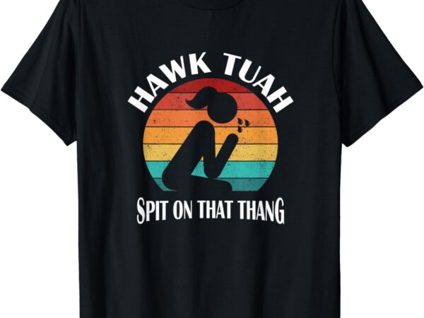 Hawk tuah t-shirt