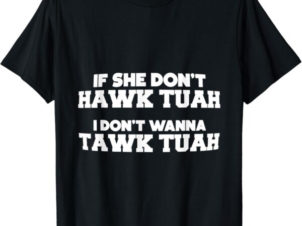 Hawk tuah tawk tuah talk funny meme halk tua 24 graphic t shirt