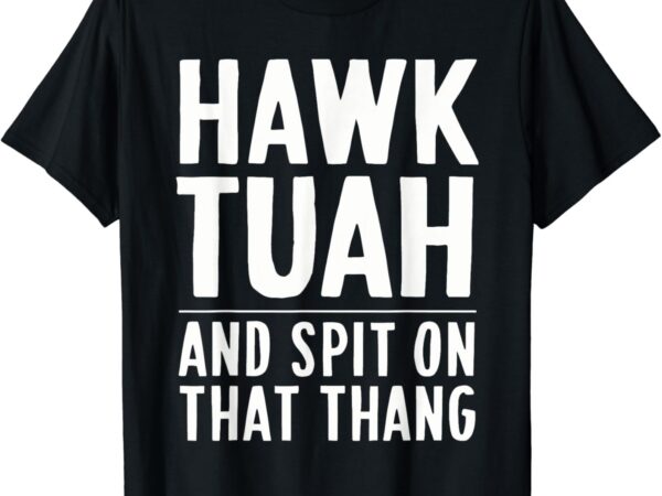 Hawk tuah white trash party attire hillbilly costume t-shirt