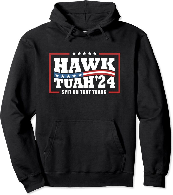 Hawk Tush 24 Spit On That Thing Retro Political President Pullover Hoodie