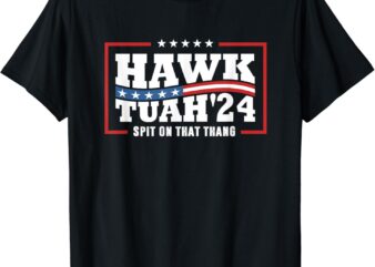 Hawk Tush 24 Spit On That Thing Retro Political President T-Shirt