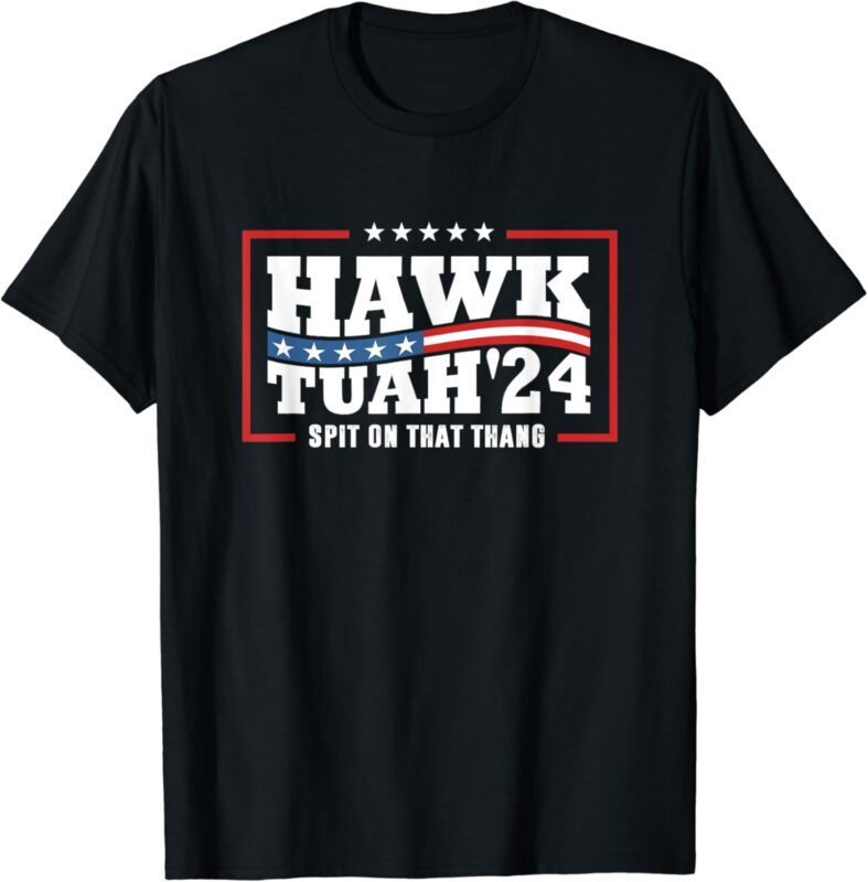 Hawk Tush 24 Spit On That Thing Retro Political President T-Shirt