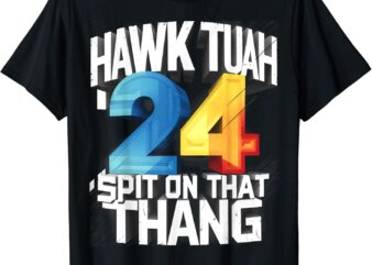 Hawk Tush Spit on that Thing Presidential Candidate 2024 T-Shirt