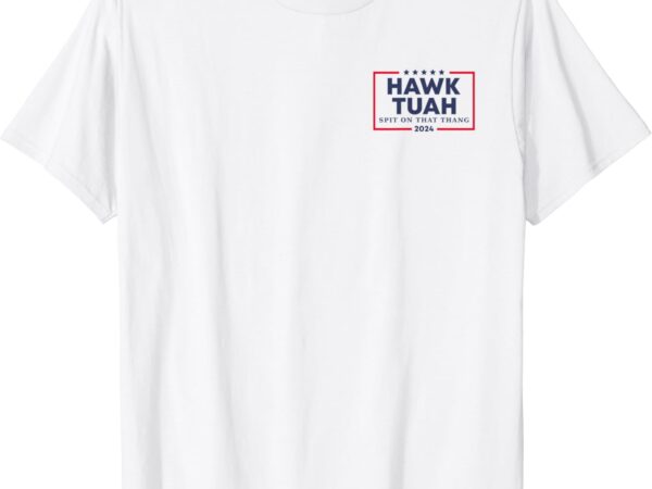 Hawk tuah spit on that thing viral election parody 2-sided shirt graphic t shirt