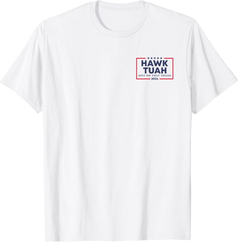 Hawk Tuah Spit on that Thing Viral Election Parody 2-Sided Shirt