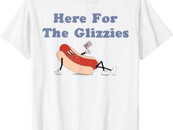 Here for the glizzies 4th of july shirt funny hot dog humor t-shirt