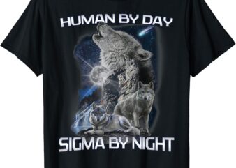 Human By Day Sigma By Night Alpha Wolf Men And Women T-Shirt