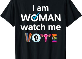 I Am Woman Watch Me Vote T-Shirt