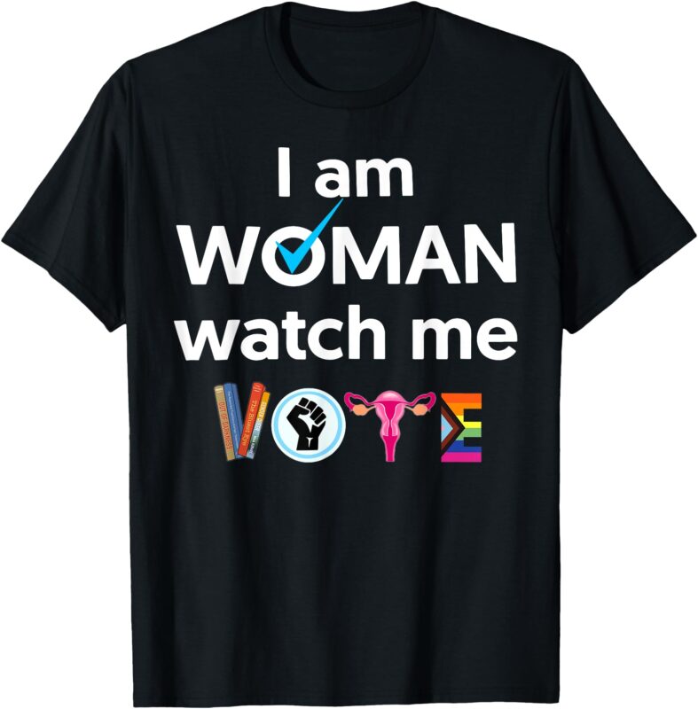 I Am Woman Watch Me Vote T-Shirt