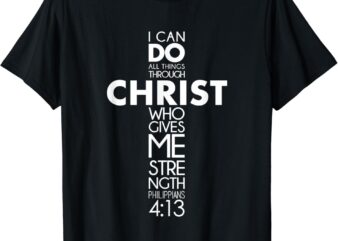 I Can Do All Things Through Christ Philippians 4.13 Jesus T-Shirt