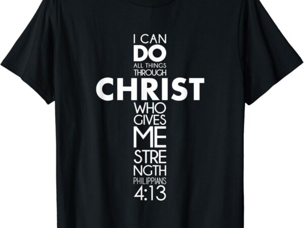 I can do all things through christ philippians 4.13 jesus t-shirt