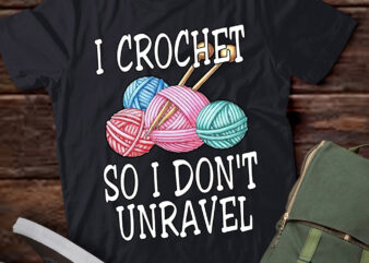 I Crochet So I Don’t Unravel Crocheter Crocheting Lover Yarn lts-d