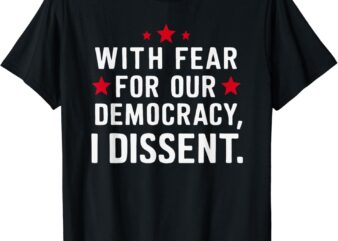 I Dissent Fear for our Democracy Justice Sotomayor T-Shirt