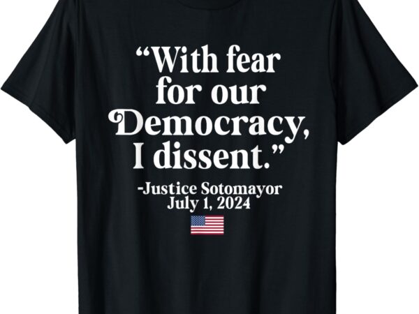 I dissent with fear for our democracy for men women t-shirt