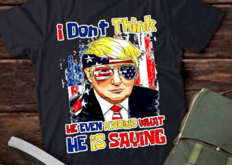 I Don’t Think He Even Knows What He is Saying Trump 2024 lts-d t shirt design for sale