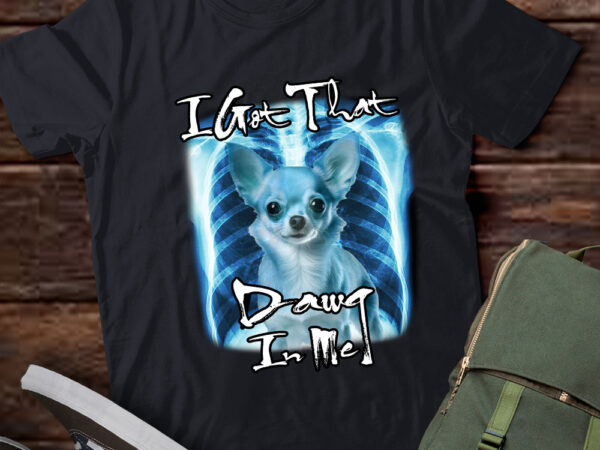 I got that dawg in me xray chihuahua ironic meme gift lts-d t shirt design for sale