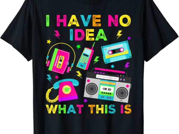 I have no idea what this is men women kid 70s 80s 90s outfit t-shirt