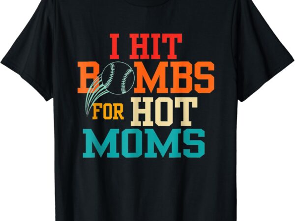 I hit bombs for hot moms (baseball) t-shirt