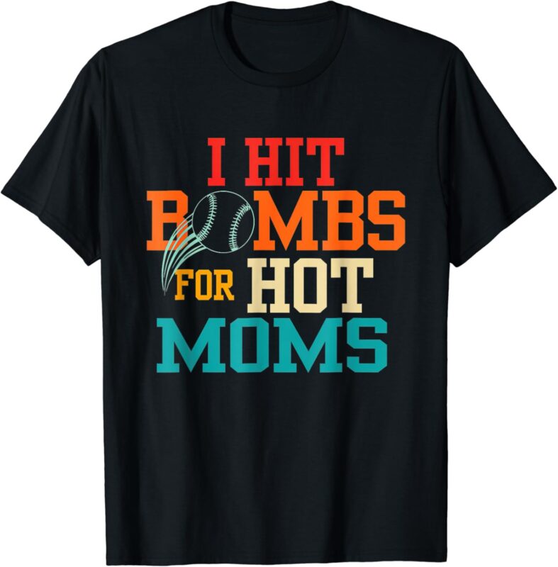 I Hit Bombs For Hot Moms (Baseball) T-Shirt