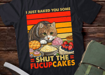 I Just Baked You Some Shut The Fucupcakes Funny Bakers lts-d