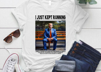 I Just Kept Running Donald Trump Funny Trump Republican 2024 lts-d t shirt design for sale