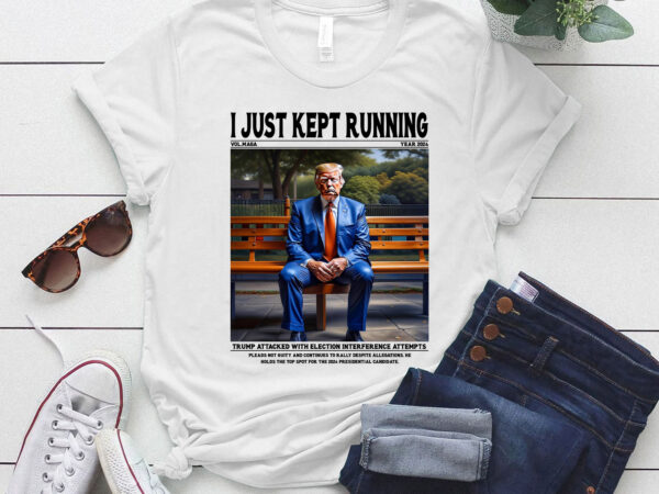 I just kept running donald trump funny trump republican 2024 lts-d t shirt design for sale