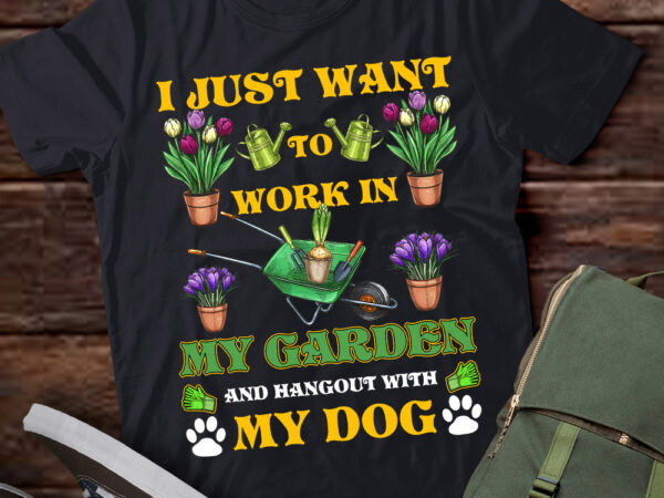 I just want to work in my garden and hangout with my dog lts-d t shirt design for sale