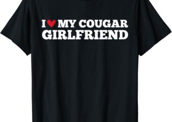 I Love My Cougar Girlfriend Funny Birthday Anniversary T-Shirt