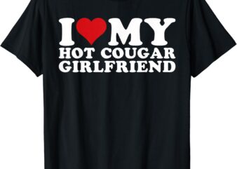 I Love My Hot Cougar Girlfriend I Heart My Hot Cougar Gf T-Shirt