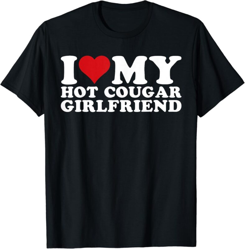 I Love My Hot Cougar Girlfriend I Heart My Hot Cougar Gf T-Shirt