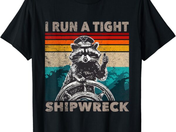 I run a tight shipwreck funny raccoon captain vintage t-shirt