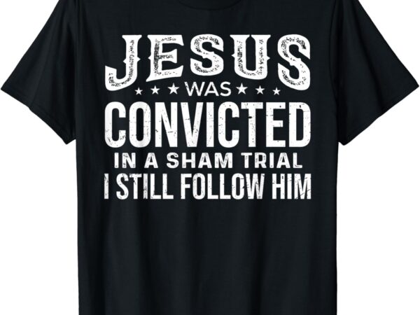 I still follow him trump t-shirt