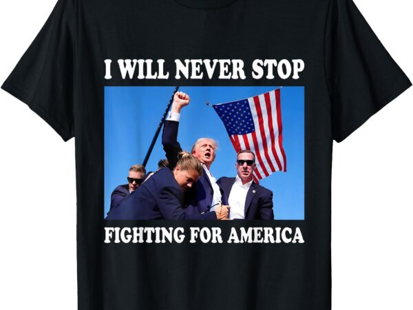 I will never stop t-shirt