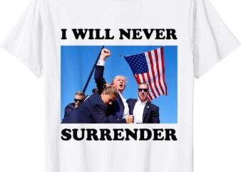 I WILL NEVER SURRENDER T-Shirt