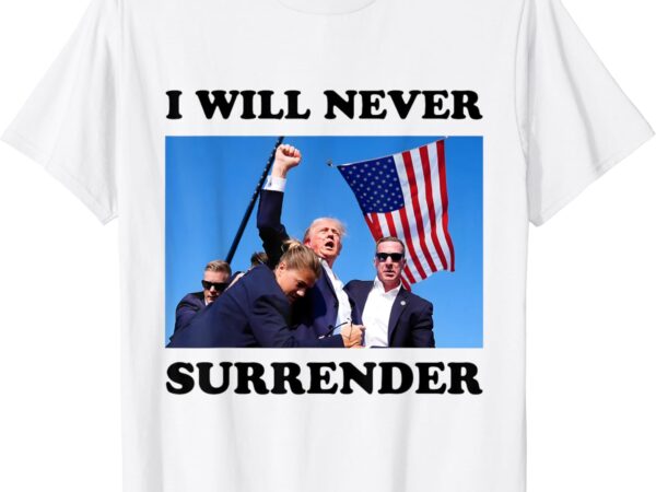 I will never surrender t-shirt