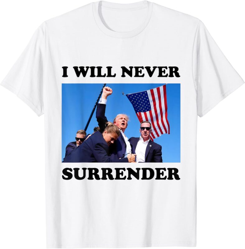 I WILL NEVER SURRENDER T-Shirt