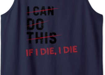 I can do this if I die I DIE funny Exercise workout fitness Tank Top