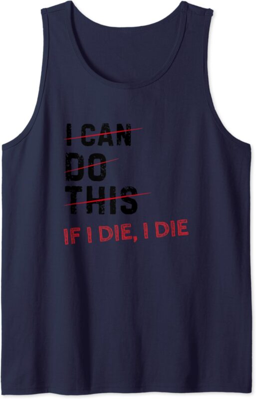 I can do this if I die I DIE funny Exercise workout fitness Tank Top