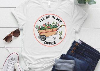 I’ll Be In My Office Gardening Shirt Funny Gardener Gift lts-d t shirt design for sale