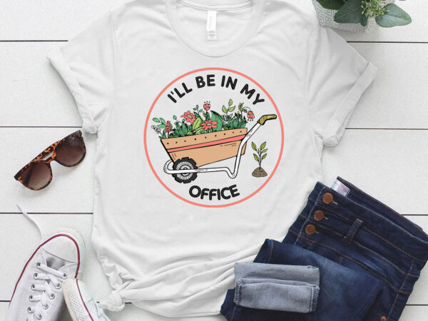 I’ll be in my office gardening shirt funny gardener gift lts-d t shirt design for sale