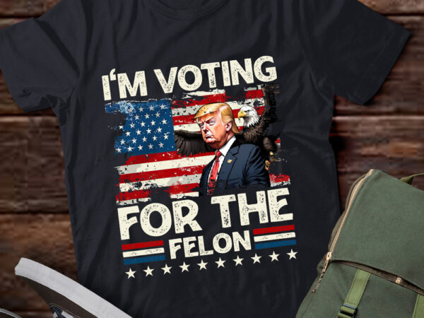 I’m voting for the felon funny still voting trump gift lts-d t shirt design for sale