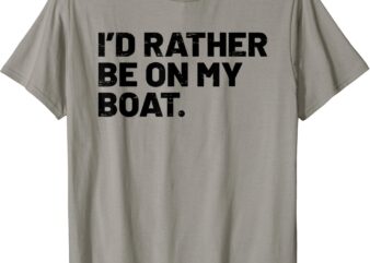 I’d Rather Be On My Boat Funny Boating Sailing Boat Owner T-Shirt