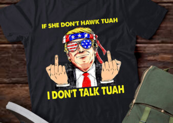 If She Don’t Hawk Tuah I Don’t Talk Tuah Funny Hilarious lts-d t shirt design for sale